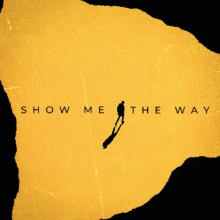 Show Me the Way lyrics | Boomplay Music