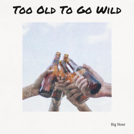 Too Old To Go Wild | Boomplay Music