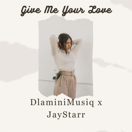 Give Me Your Love ft. JayStarr | Boomplay Music