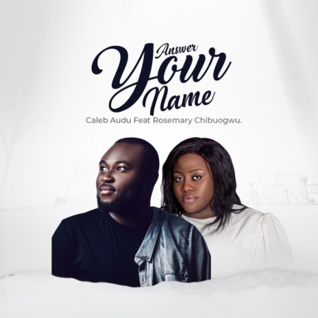 Answer Your Name ft. Rosemary Chibuogwu | Boomplay Music