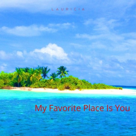 My Favorite Place Is You | Boomplay Music