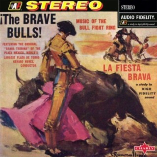 ¡The Brave Bulls! La Fiesta Brava - Music of the Bull Fight Ring