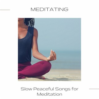 Meditating: Slow Peaceful Songs for Meditation