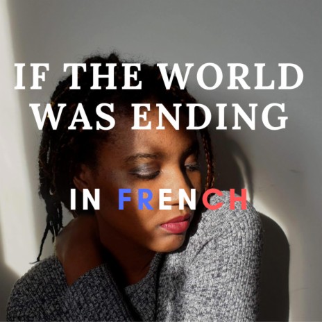 If the World Was Ending (French Version) | Boomplay Music