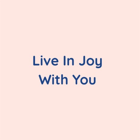 Live In Joy With You | Boomplay Music