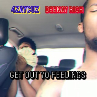 Get Out Yo Feelings ft. 4ZAYCUZ lyrics | Boomplay Music