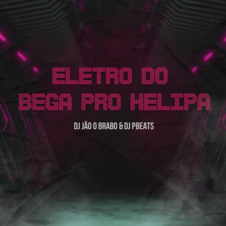 Eletro Do Bega Pro Helipa ft. DJ PBeats | Boomplay Music