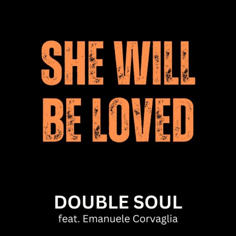 She will be Loved (feat. Filippo Perbellini, Sam Lorenzini & Emanuele Corvaglia) | Boomplay Music