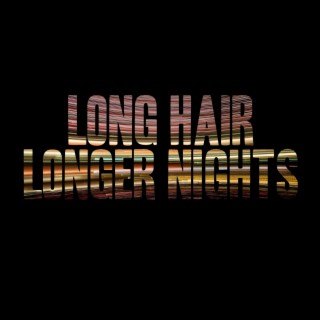Long Hair (Longer Nights)
