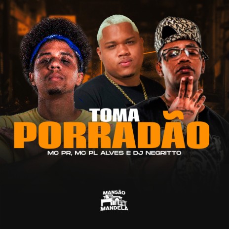 Toma Porradão ft. mc pl alves & DJ Negritto | Boomplay Music