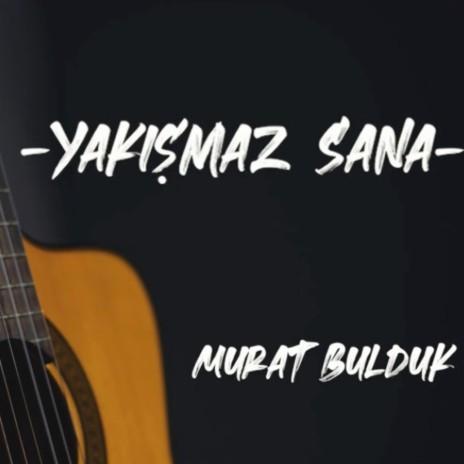 Yakışmaz Sana | Boomplay Music