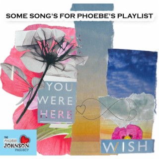 Some Songs for Phoebe's Playlist