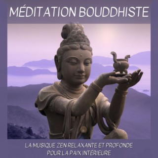 Méditation Bouddhiste: La Musique Zen Relaxante et Profonde pour la Paix Intérieure