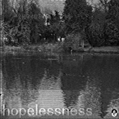 hopelessness | Boomplay Music