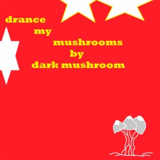 drance my mushrooms