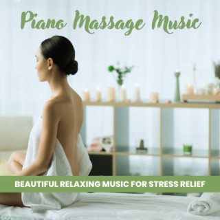 Piano Massage Music: Beautiful Relaxing Music for Stress Relief