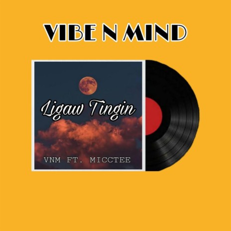 LIGAW TINGIN - VIBE N MIND ft. MIC TEE 🅴 | Boomplay Music