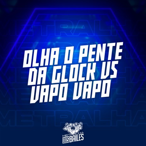 Olha o Pente da Glock Vs Vapo Vapo ft. MC DOUGLINHAS BDB | Boomplay Music