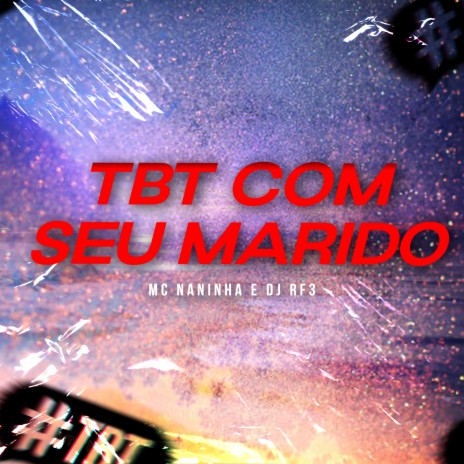 TBT COM SEU MARIDO (Idiota) ft. DJ RF3 | Boomplay Music