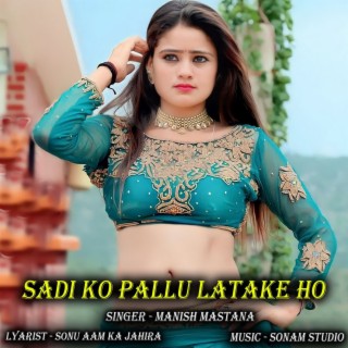 Sadi Ko Pallu Latake Ho