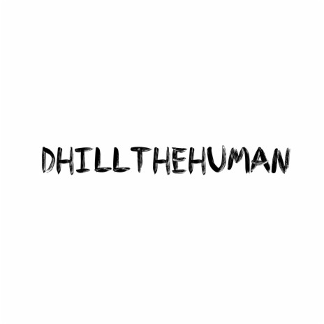 DHILL THE HUMAN