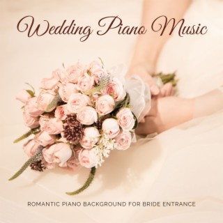 Wedding Piano Music: Romantic Piano Background for Bride Entrance