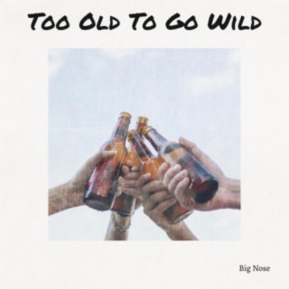 Too Old To Go Wild