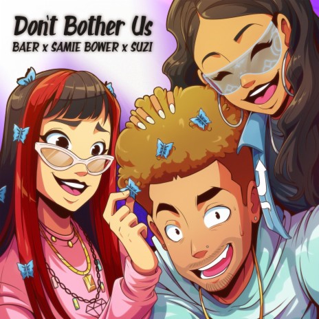 Don't Bother Us ft. Suzi & BAER | Boomplay Music