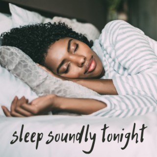 Sleep Soundly Tonight: Calming Relaxation Music and Soothing Lullabies for a Restful Night's Sleep
