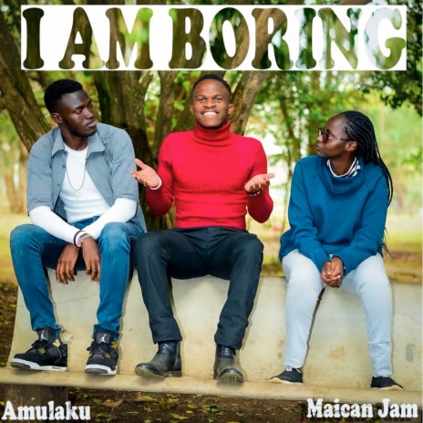 I Am Boring ft. Maican Jam | Boomplay Music