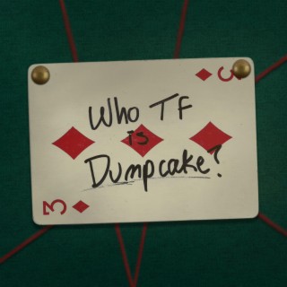 Who The Fuck Is Dumpcake? lyrics | Boomplay Music