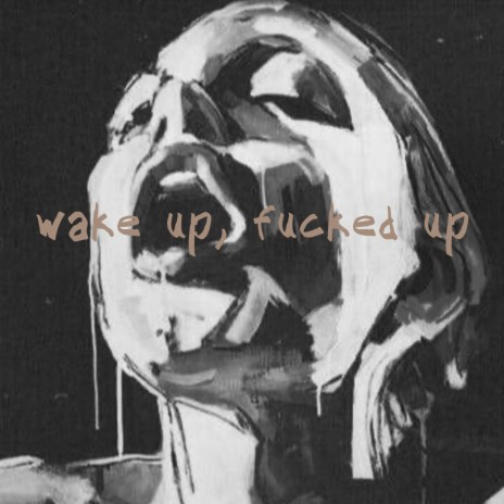 wake up, fucked up ft. Shaker | Boomplay Music