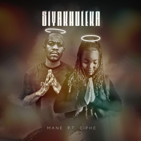 Siyakhuleka ft. Ciphe | Boomplay Music