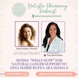 “What-Supp” for Natural Cancer Support w/ Gina Marie Ruffa aka Mama G | The Holistic Pharmacy Podcast