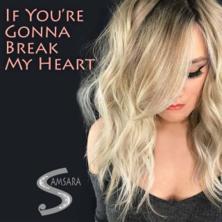 If You're Gonna Break My Heart lyrics | Boomplay Music