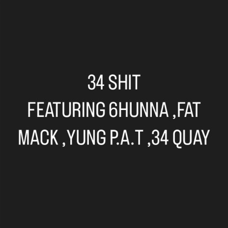 34 SHIT ft. 6 HUNNA, Fat Mack, Yung P.A.T & 34 Quay | Boomplay Music