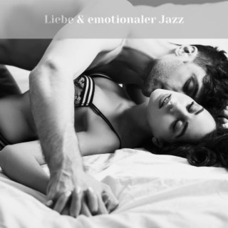 Liebe & emotionaler Jazz: Erotische Musik zum Liebesspiel, Instrumentallieder für das nächtliche Date
