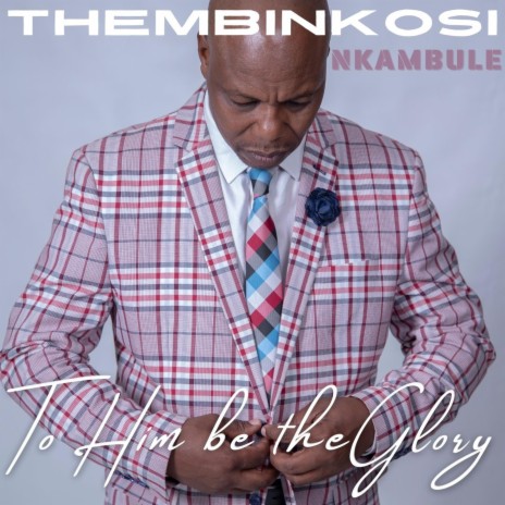 To Him Be The Glory | Boomplay Music