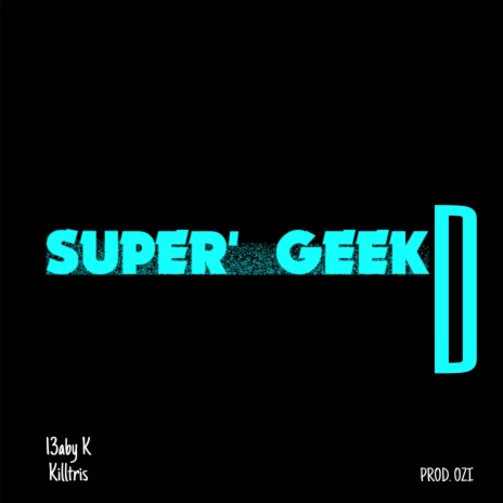 super geekd! ft. 13aby K | Boomplay Music