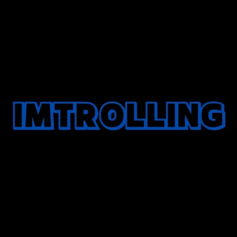 imtrolling | Boomplay Music