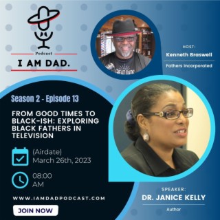 From Good Times to Black-ish: Exploring Black Fathers in Television w/ Dr. Janice Kelly