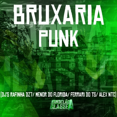 Bruxaria Punk ft. DJ Alex NTC, DJ Menor do Florida & DJ Ferrari Do Ts