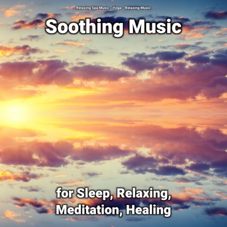 Soothing Music for Sleep and Relaxing Pt. 48 ft. Relaxing Music & Relaxing Spa Music