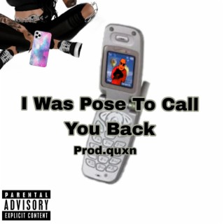 I Was Pose To Call You Back