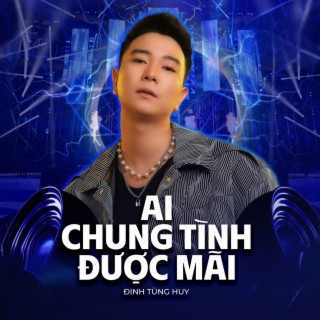 Ai Chung Tình Được Mãi (Remix Version)