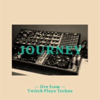 Journey (Live from Twitch Plays Techno)