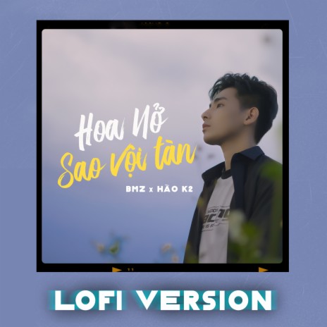 Hoa Nở Sao Vội Tàn (Lofi Version) ft. Hào K2 | Boomplay Music