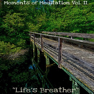 Moments of Meditation Vol. II Life's Breather
