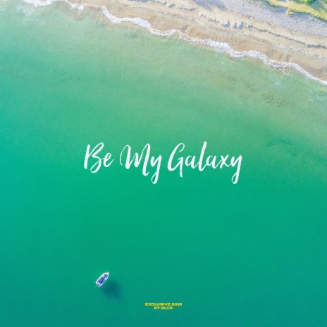 Be My Galaxy | Boomplay Music