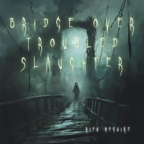 Bridge Over Troubled Slaughter | Boomplay Music